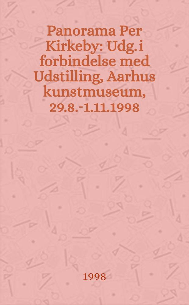Panorama Per Kirkeby : Udg. i forbindelse med Udstilling, Aarhus kunstmuseum, 29.8.-1.11.1998 = Панорама Пера Киркеби.