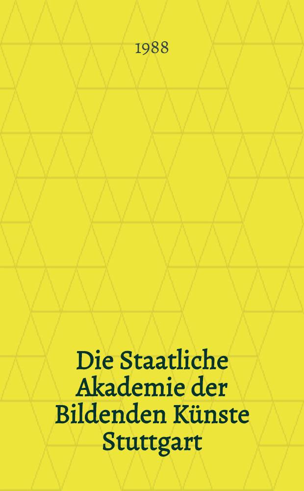 Die Staatliche Akademie der Bildenden K&uuml;nste Stuttgart : Eine Selbstdarstellung = Гос. Академия изобразительных искусств. Штуттгарт.