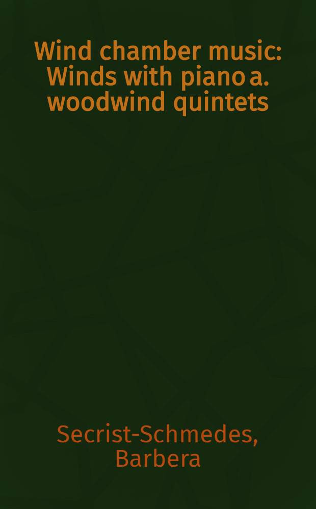 Wind chamber music : Winds with piano a. woodwind quintets : An annot. guide = Камерная музыка для духовых инструментов.