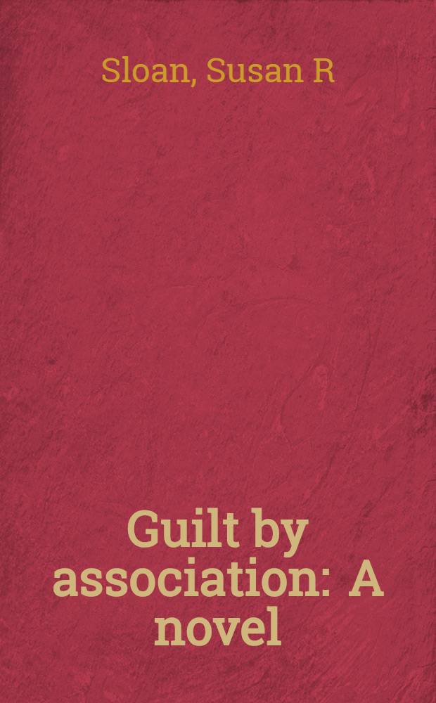 Guilt by association : A novel