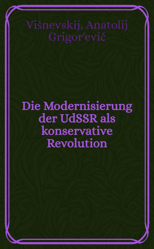 Die Modernisierung der UdSSR als konservative Revolution : Implikationen für das heutige Ruβland = Модернизация СССР как консервативная революция