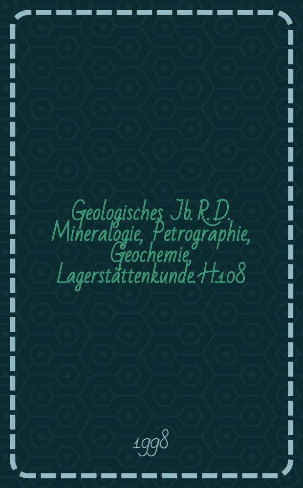 Geologisches Jb. R. D. Mineralogie, Petrographie, Geochemie, Lagerstättenkunde. H.108