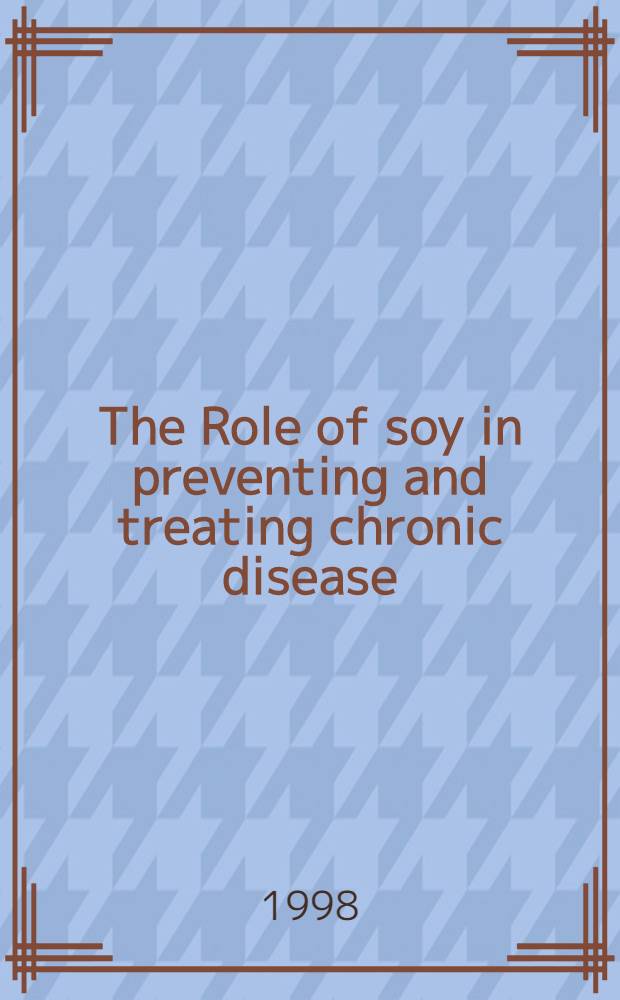 The Role of soy in preventing and treating chronic disease : Proc. of a symp. held on Sept. 15-18, 1996, the Second Intern. symp. on the role ..., a. a satellite symp. held on Sept. 19, 1996, in Brussels, Belgium = Роль соевого соуса в профилактике и лечении хронических болезней . Материалы симпозиума в сентябре 15-18, 1996, и сателлитного симпозиума в сентябре 19, 1996, в Брюсселе, Бельгия.
