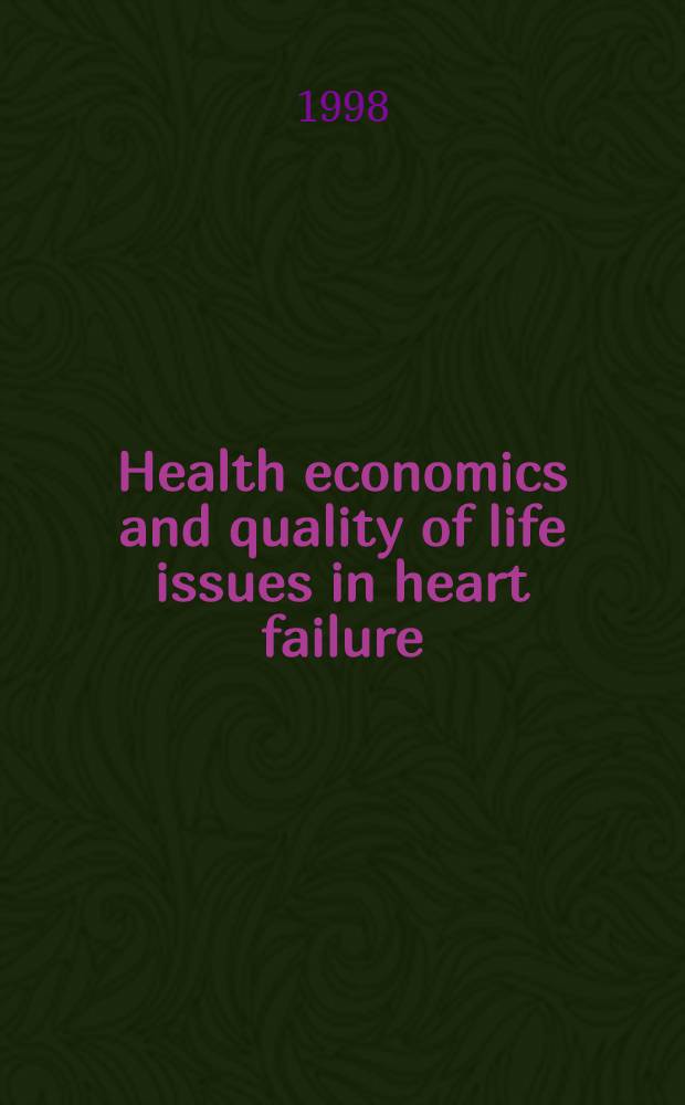 Health economics and quality of life issues in heart failure : Proc. of a satellite symp. held at the XIXth Congr. of the Europ. soc. of cardiology, Stockholm, Sweden, 24 Aug., 1997 = Экономика здравоохранения и качество исходов при сердечной недостаточности. Труды сателлитного симпозиума при XIX конгрессе Европейского общества по кардиологии, Стокгольм, Швеция, 24августа 1997.