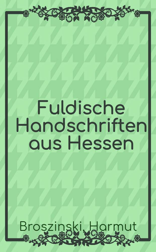 Fuldische Handschriften aus Hessen : Mit weiteren Leihgaben aus Basel, Oslo, dem Vatikan u. Wolfenbüttel : Kat. zur Ausstellung anläβlich des Jubiläums "1250 J. Fulda", Hessische Landesbibl. Fulda, 19. Apr. bis 31. Mai 1994