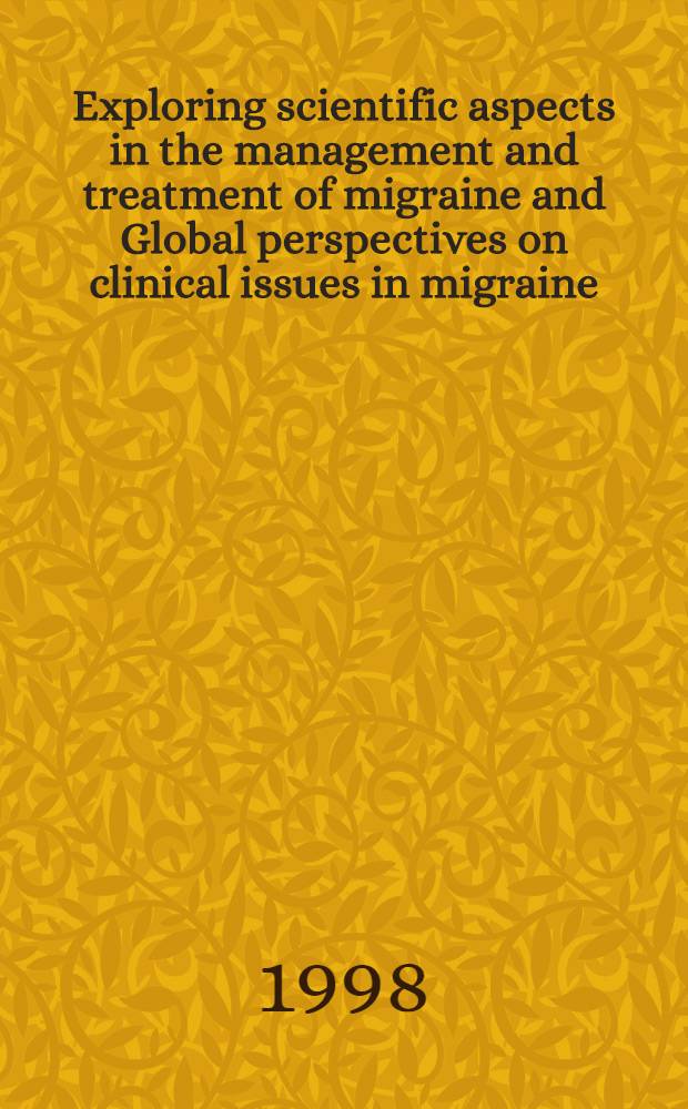 Exploring scientific aspects in the management and treatment of migraine and Global perspectives on clinical issues in migraine = Аспекты научного исследования в контроле и лечении мигрени. Глобальные перспективы клинических вопросов по мигрени. Второе и третье совещание группы" Адитус" .