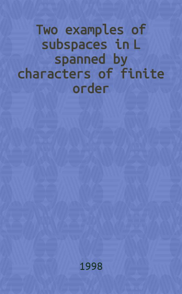 Two examples of subspaces in L spanned by characters of finite order = Два примера подпространств в пространстве, связанном характерами конечного порядка.