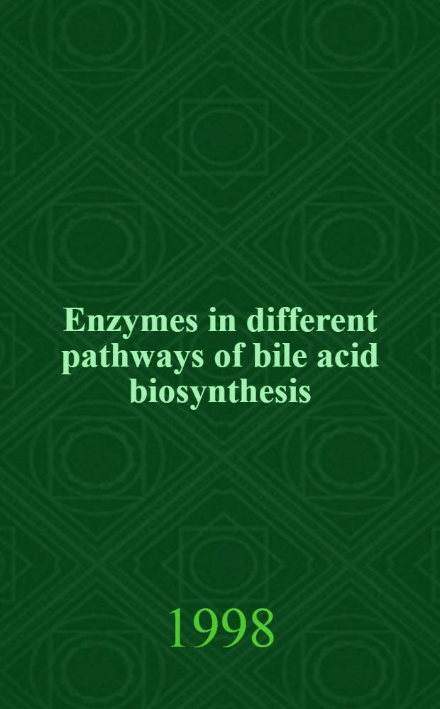 Enzymes in different pathways of bile acid biosynthesis : Diss = Энзимы в различных путях биосинтеза желчной кислоты.