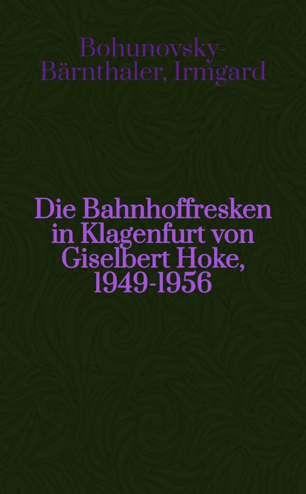 Die Bahnhoffresken in Klagenfurt von Giselbert Hoke, 1949-1956 = Фрески вокзала в Клагенфурте..