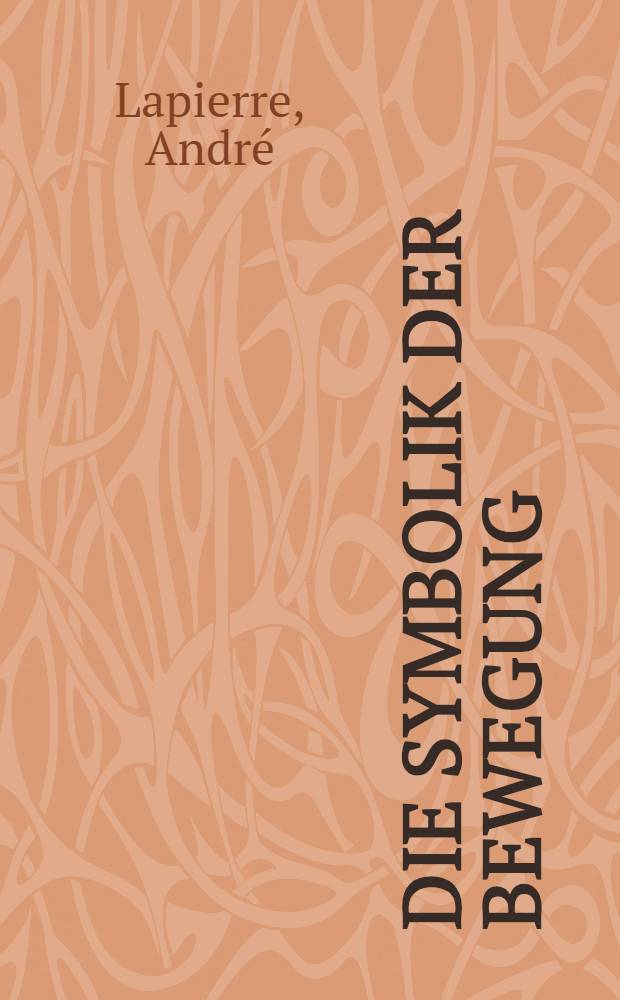 Die Symbolik der Bewegung : Psychomotorik u. kindliche Entwicklung = Символика движения. Психомоторика и образование.