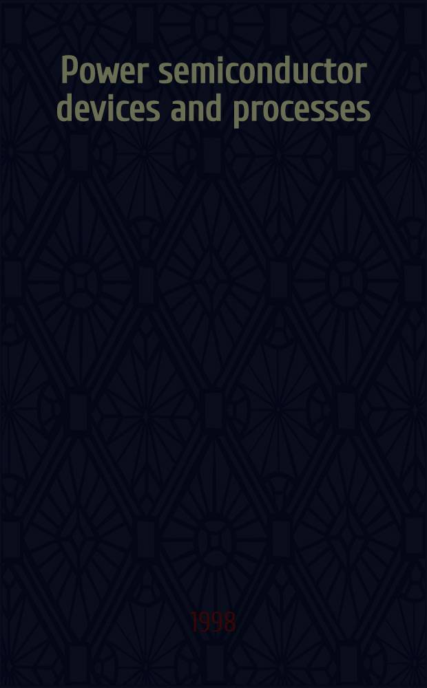 Power semiconductor devices and processes = Специальный выпуск по смловым полупроводниковым приборам и процессам.