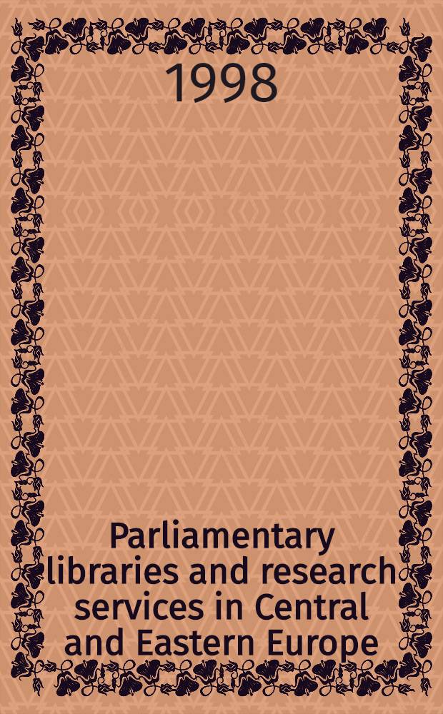 Parliamentary libraries and research services in Central and Eastern Europe : Building more effective legislatures = Парламентские библиотеки и исследовательские службы в Центральной и Восточной Европе.