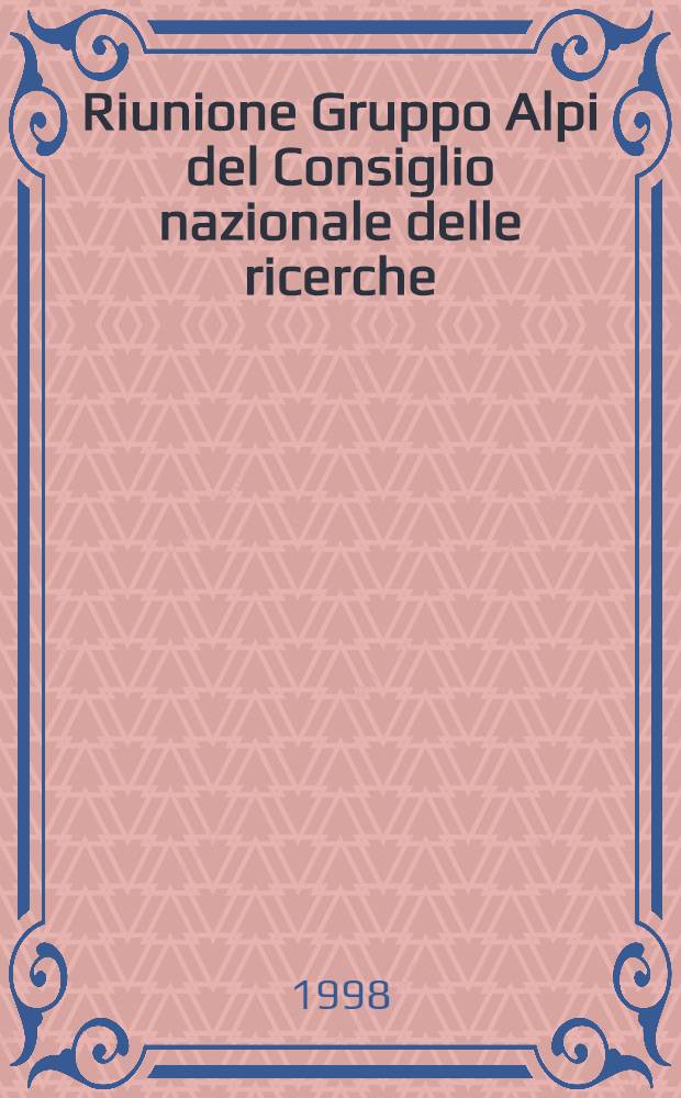 Riunione Gruppo Alpi [del Consiglio nazionale delle ricerche] : Udine, 6-7 Giugno, 1997