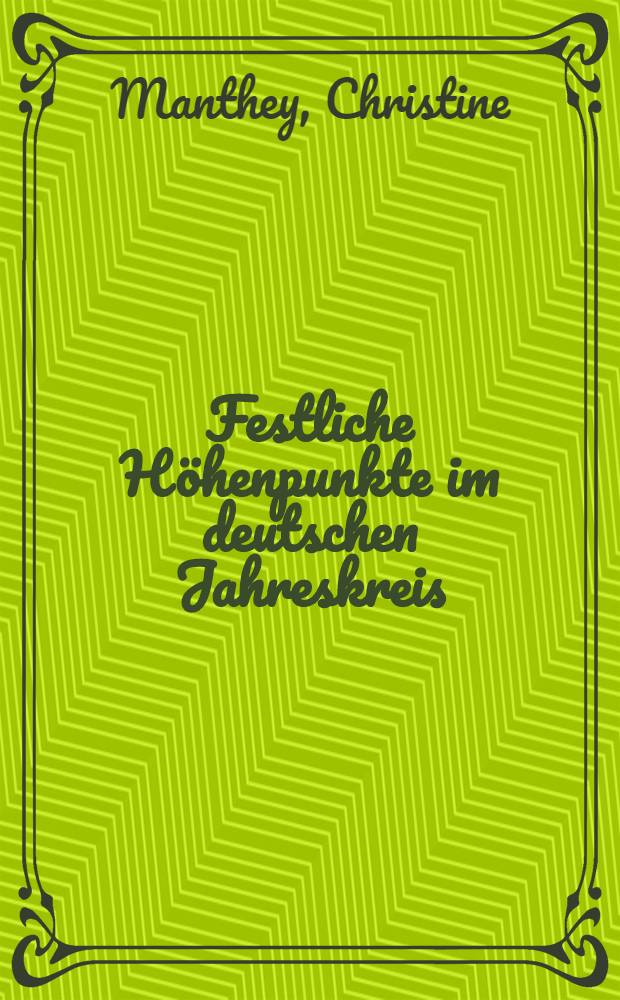 Festliche Höhenpunkte im deutschen Jahreskreis : (Handreichung für die Praxis)