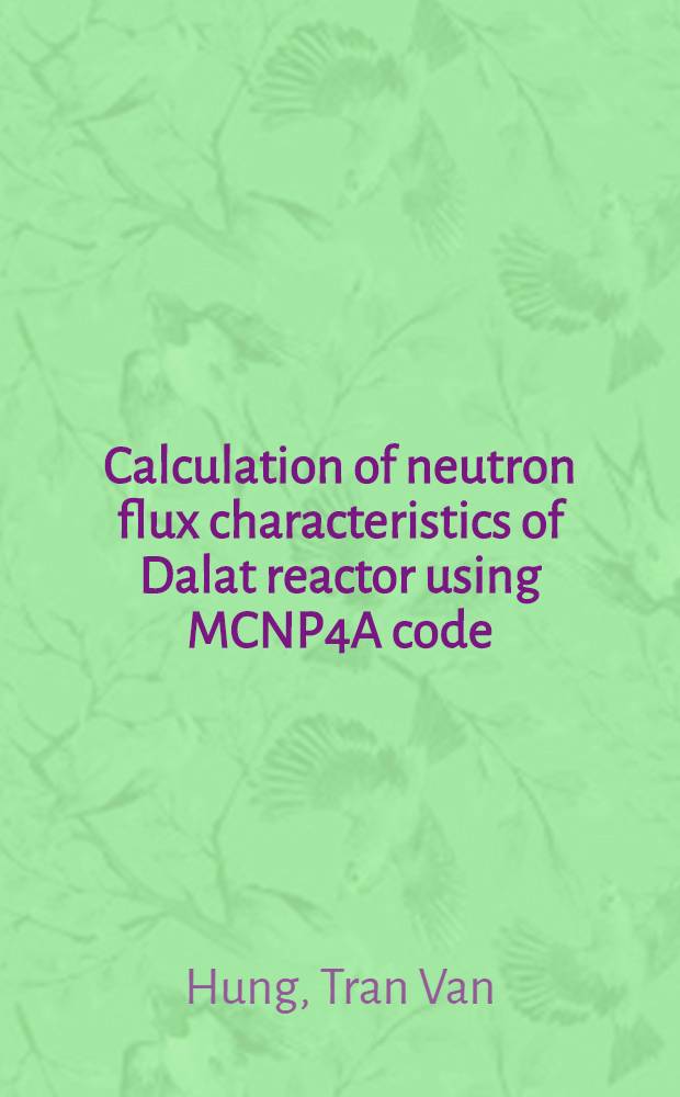 Calculation of neutron flux characteristics of Dalat reactor using MCNP4A code = Расчет характеристик нейтпонного потока DALAT-реатора с использованием программы MCNP4A.
