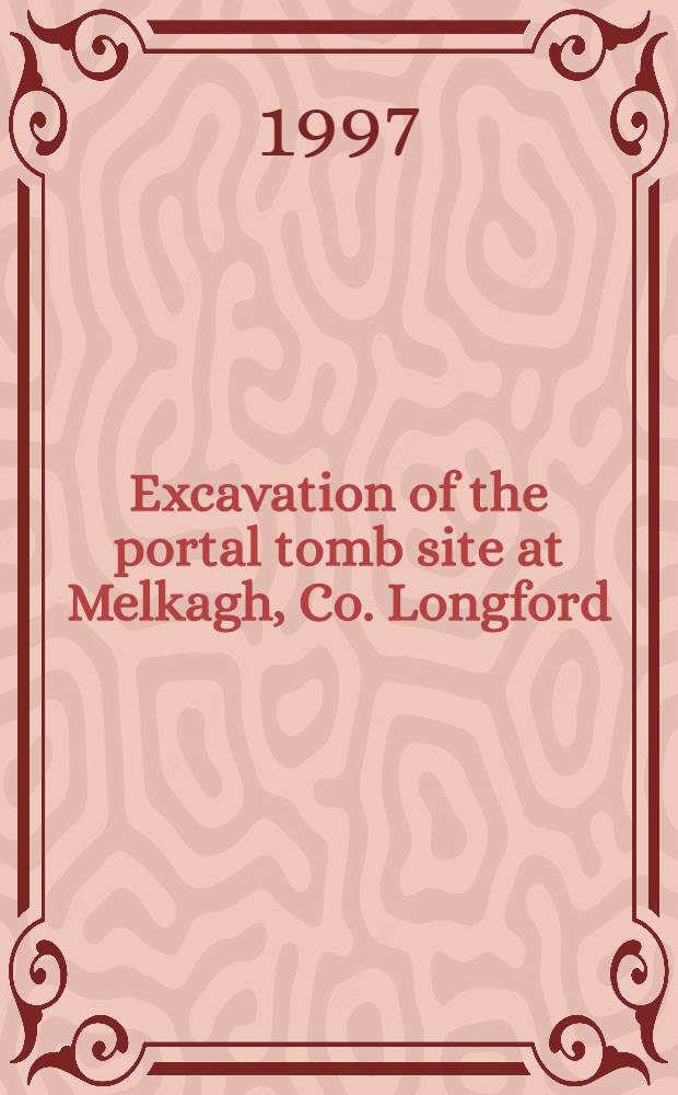 Excavation of the portal tomb site at Melkagh, Co. Longford = Раскопки портала могилы в Мелкад.