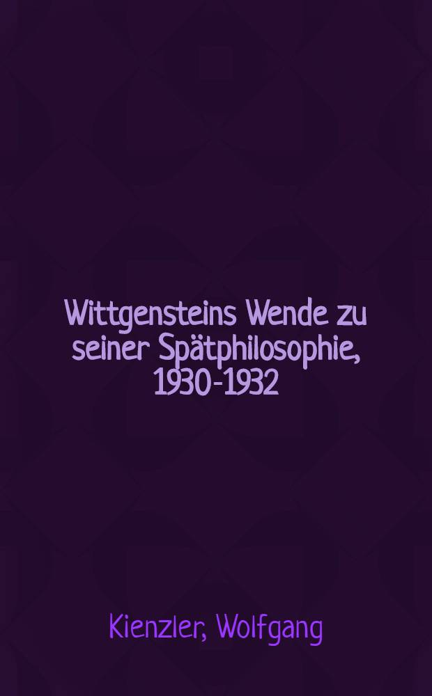 Wittgensteins Wende zu seiner Spätphilosophie, 1930-1932 : Eine hist. u. systematische Darstellung = Поворот Виттгенштейна к его поздней философии.