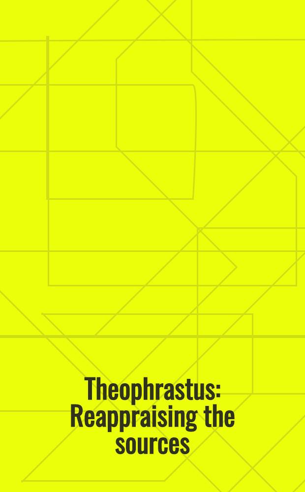 Theophrastus : Reappraising the sources = Теофраст. Переоценка источников.