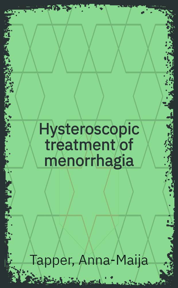 Hysteroscopic treatment of menorrhagia : Diss = Гистероскопическое лечение меноррагии.