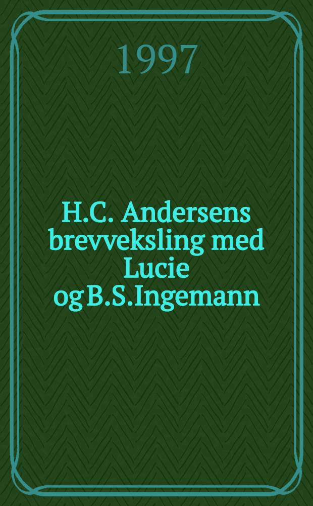 H.C. Andersens brevveksling med Lucie og B.S.Ingemann