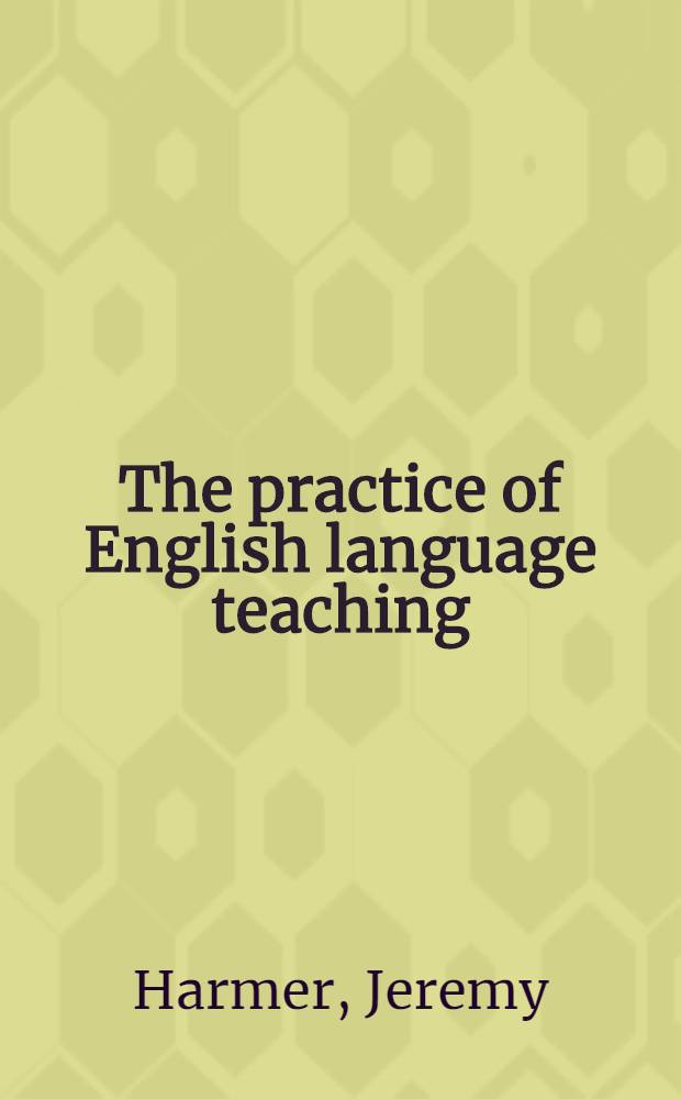 The practice of English language teaching = Практика обучения английскому языку.