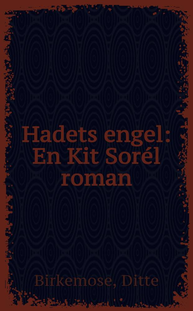 Hadets engel : En Kit Sor&eacute;l roman
