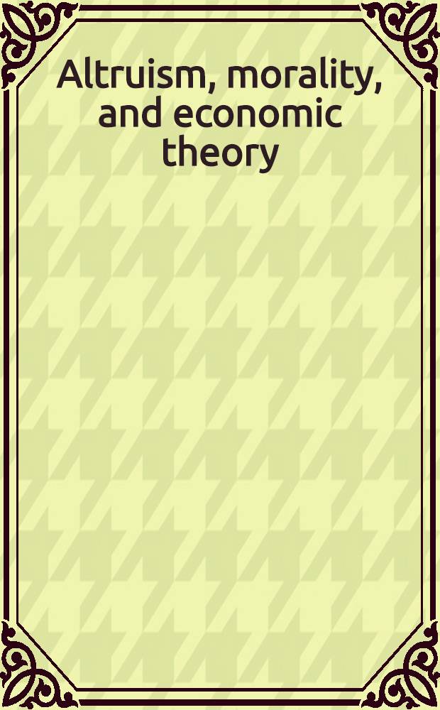 Altruism, morality, and economic theory = Альтруизм,мораль и экономическая теория.