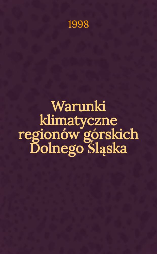 Warunki klimatyczne regionów górskich Dolnego Śląska = Климатические условия горных районов и населенных мест Нижней Силезии.