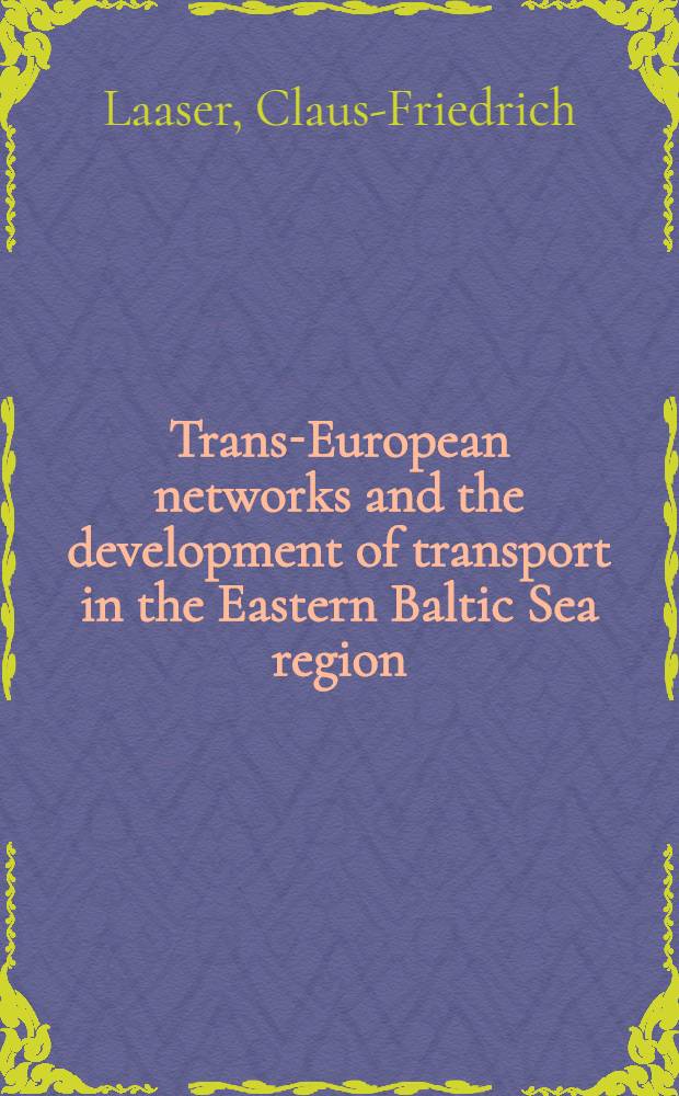Trans-European networks and the development of transport in the Eastern Baltic Sea region = Трансевропейские сети и развитие транспорта в восточном регионе Балтийского моря.