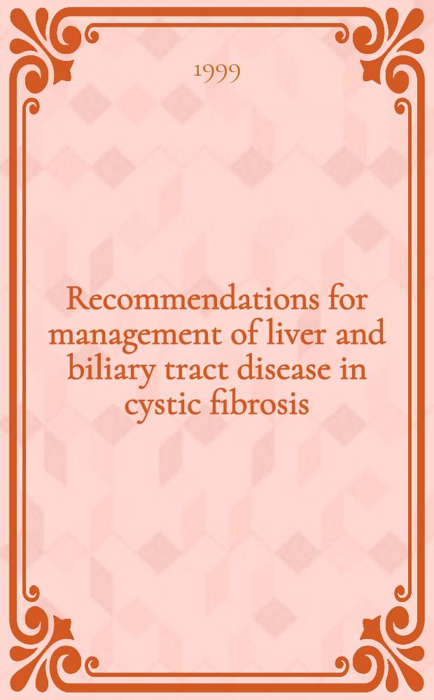 Recommendations for management of liver and biliary tract disease in cystic fibrosis = Рекомендации по лечению болезней печени и желчных путей при кистозном фиброзе .