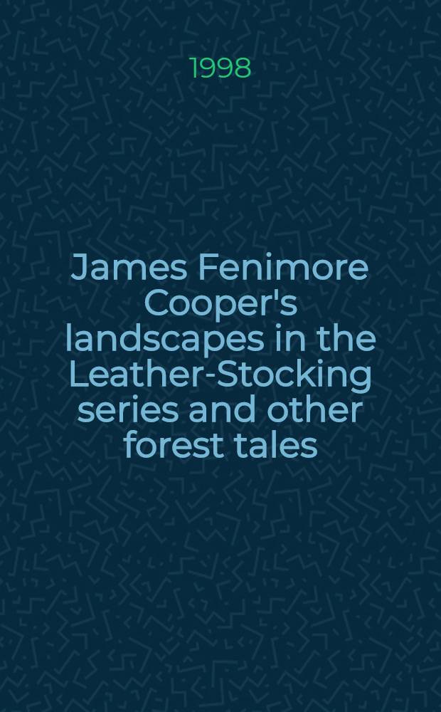 James Fenimore Cooper's landscapes in the Leather-Stocking series and other forest tales = Ландшафты Джеймса Фенимора Купера.
