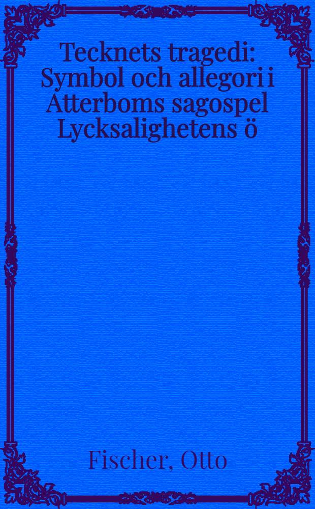 Tecknets tragedi : Symbol och allegori i Atterboms sagospel Lycksalighetens ö : Diss. = Нарисованная трагедия.
