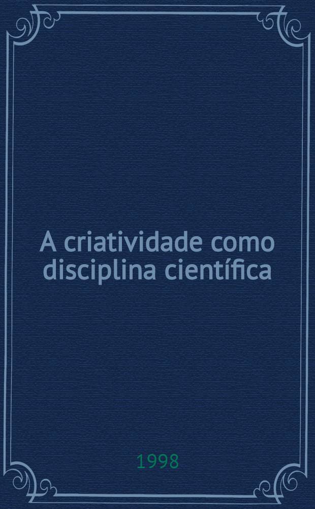 A criatividade como disciplina científica = Творчество как научная дисциплина.