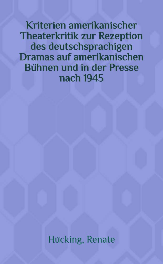 Kriterien amerikanischer Theaterkritik zur Rezeption des deutschsprachigen Dramas auf amerikanischen B&uuml;hnen und in der Presse nach 1945 = Американская театральная критика....