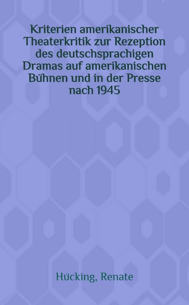 Kriterien amerikanischer Theaterkritik zur Rezeption des deutschsprachigen Dramas auf amerikanischen Bühnen und in der Presse nach 1945 = Американская театральная критика....