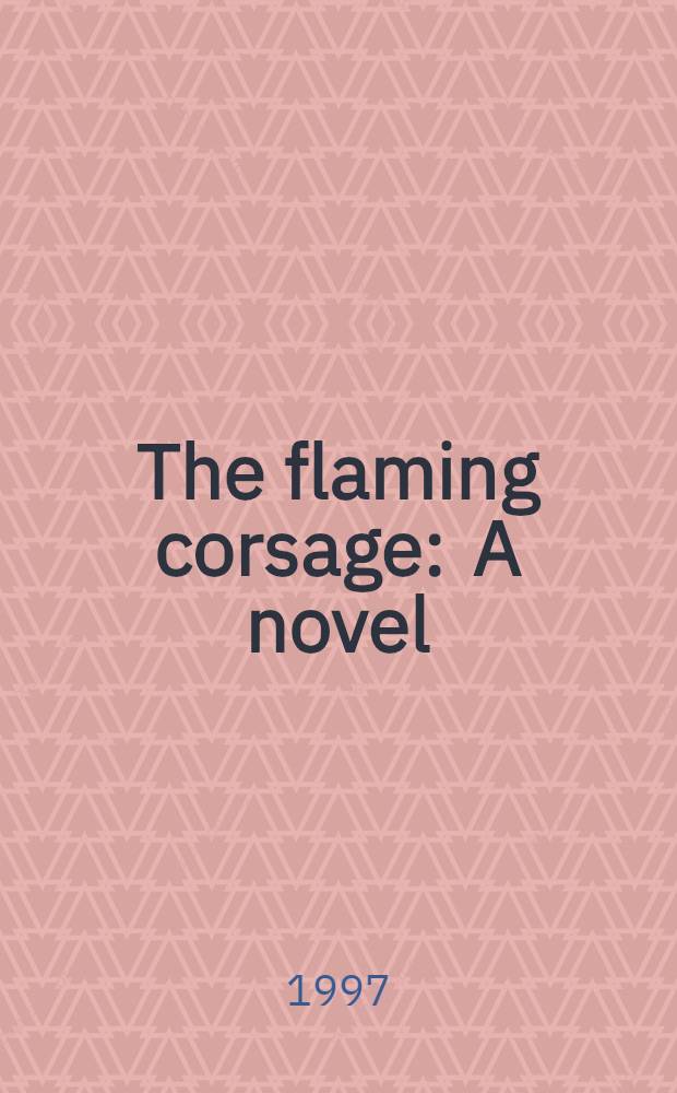 The flaming corsage : A novel