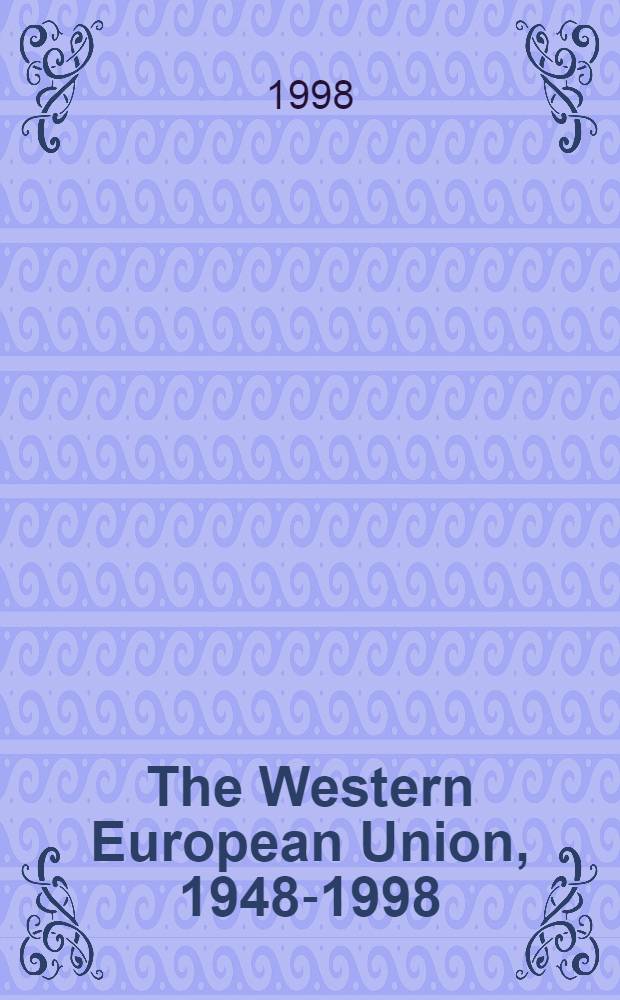 The Western European Union, 1948-1998 : From the Brussels Treaty to the Treaty of Amsterdam = Западно-Европейский Союз,1948-1998. От Брюссельского соглашения до Амстердамского соглашения.