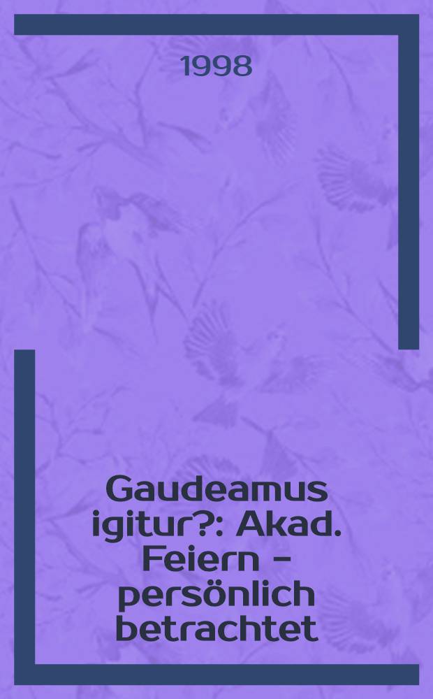 Gaudeamus igitur? : Akad. Feiern - persönlich betrachtet = Гаудеамус игитур? Академические праздники-рассмотрено персонально.