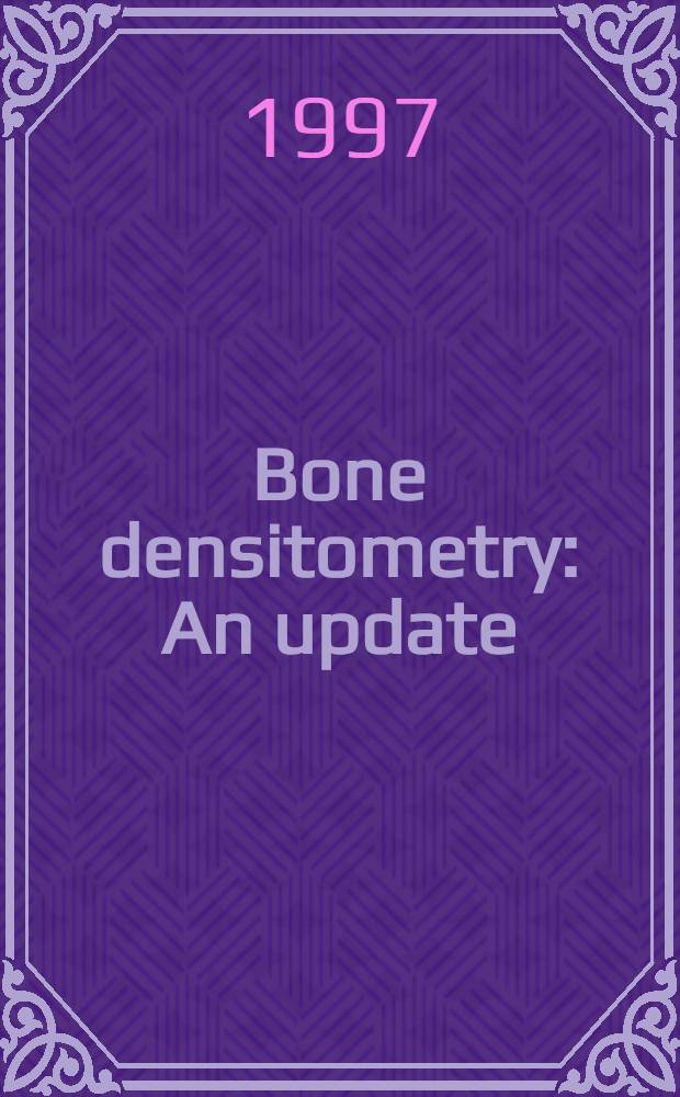 Bone densitometry : An update = Денситометрия костей: модернизация.