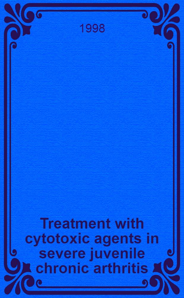 Treatment with cytotoxic agents in severe juvenile chronic arthritis : Diss. = Лечение цитотоксическими агентами тяжелого ювенильного хронического артрита.
