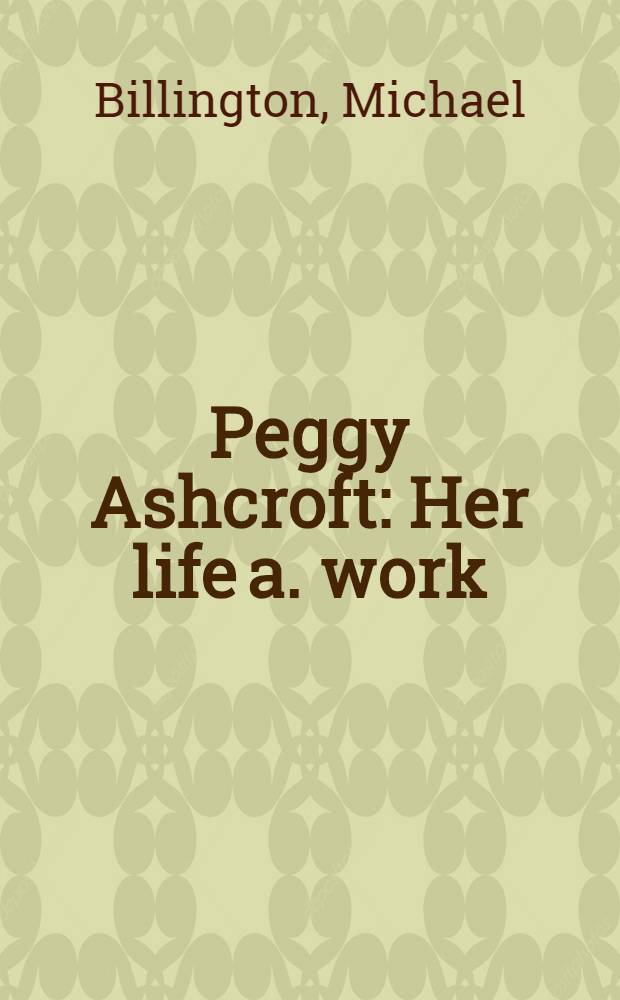 Peggy Ashcroft : Her life a. work