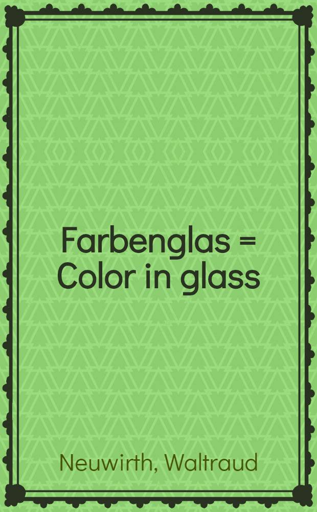 Farbenglas = Color in glass : Vom Biedermeier zum Art Deco : Glassamml. im Techn Museum Wien = Цвет в стекле. От стиля Бидермейер до Арт Деко.