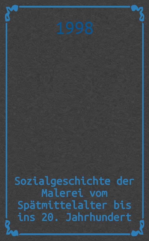 Sozialgeschichte der Malerei vom Spätmittelalter bis ins 20. Jahrhundert = Социальная история живописи.