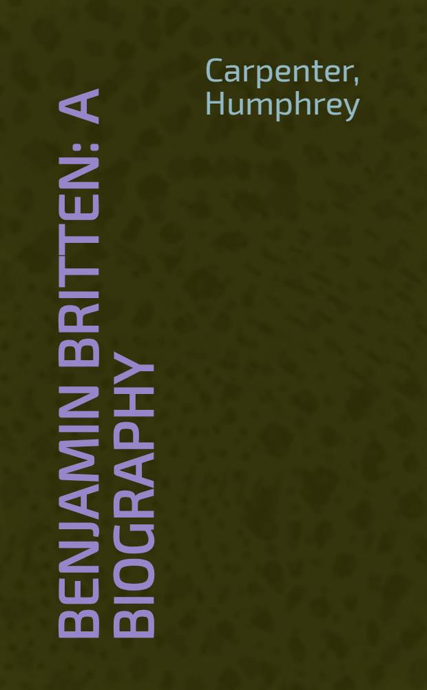 Benjamin Britten : A biography = Бриттен.