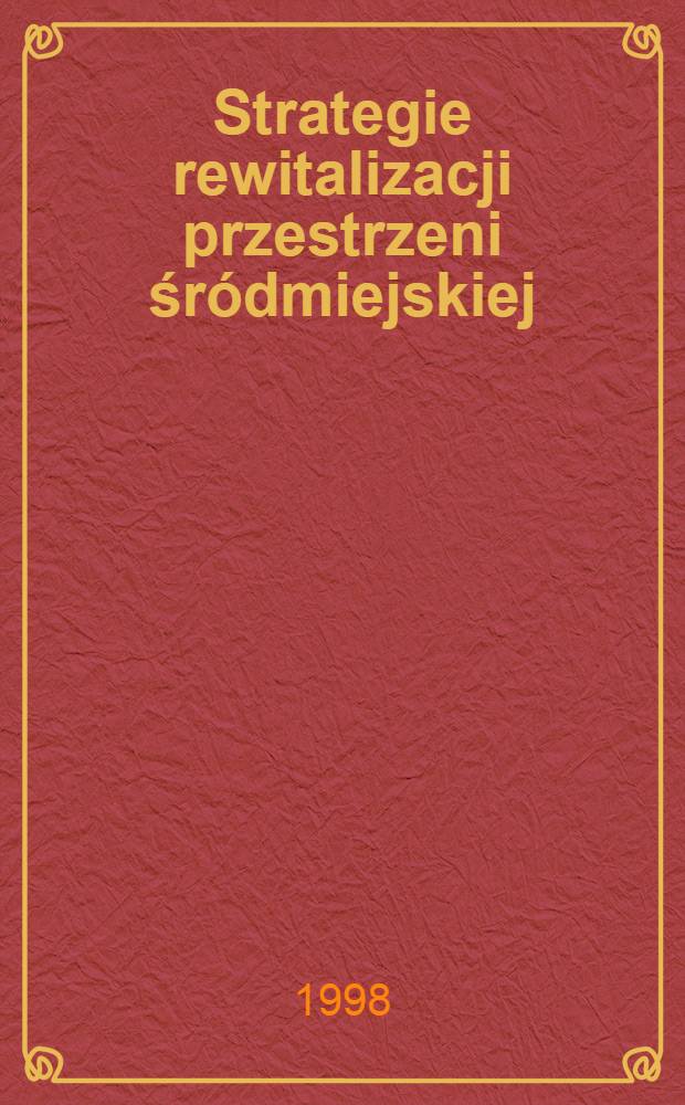 Strategie rewitalizacji przestrzeni śródmiejskiej = Проблема ревилитации внутригородского пространства.