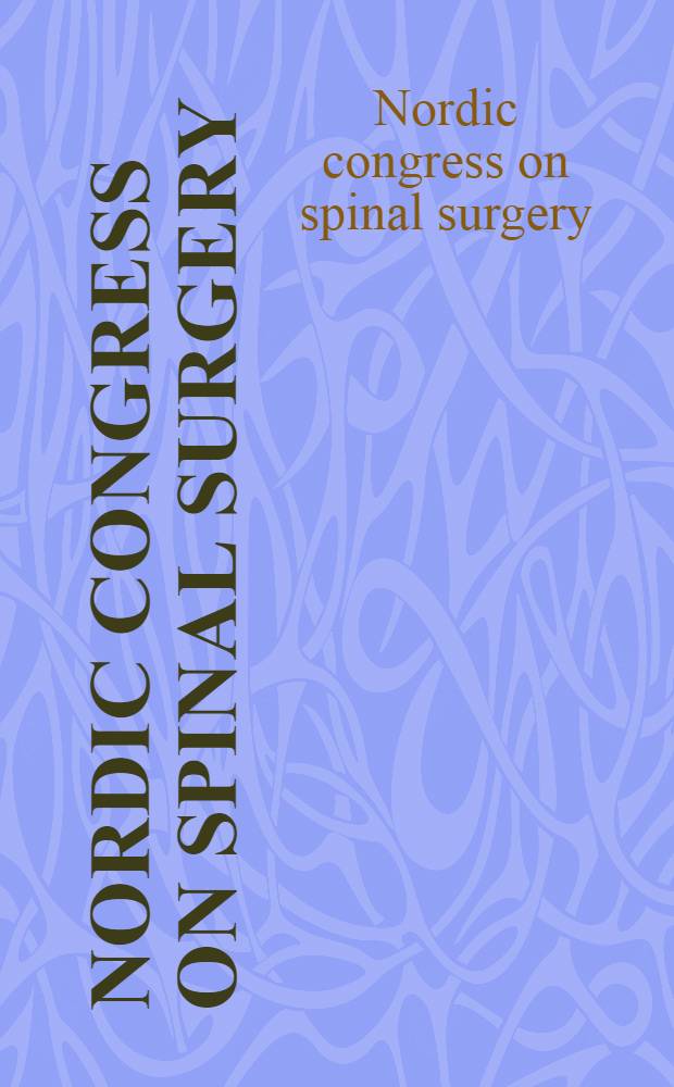 Nordic congress on spinal surgery : Sept. 25th - 26th, 1997, Stockholm, Sweden = Скандинавский конгресс по хирургии спинного мозга . 25-26 сентября 1997 г. ,Стокгольм , Швеция.