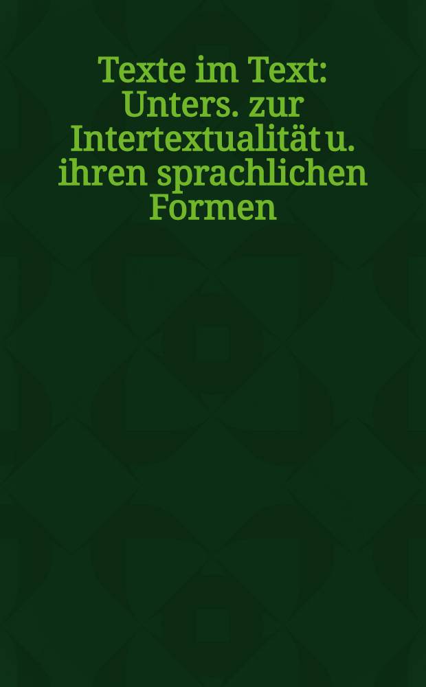 Texte im Text : Unters. zur Intertextualität u. ihren sprachlichen Formen = Текст.