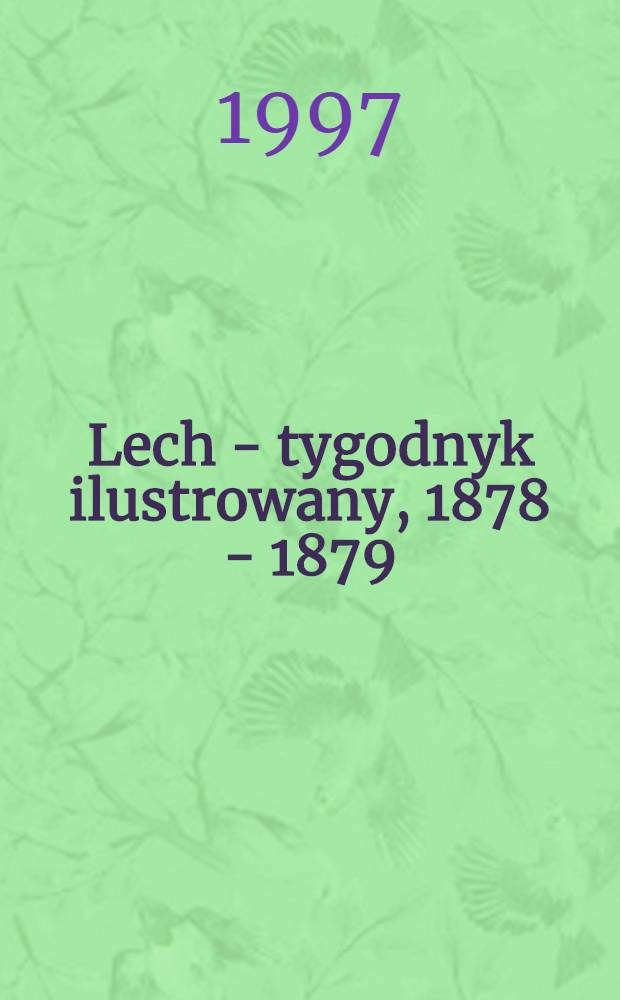 Lech - tygodnyk ilustrowany, 1878 - 1879 = Лех.Тыгодник илюстрованы,1878-1879.