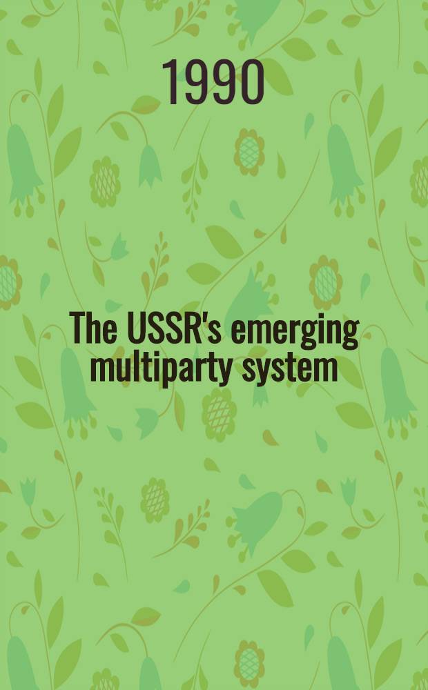 The USSR's emerging multiparty system = Появление многопартийной системы в СССР.