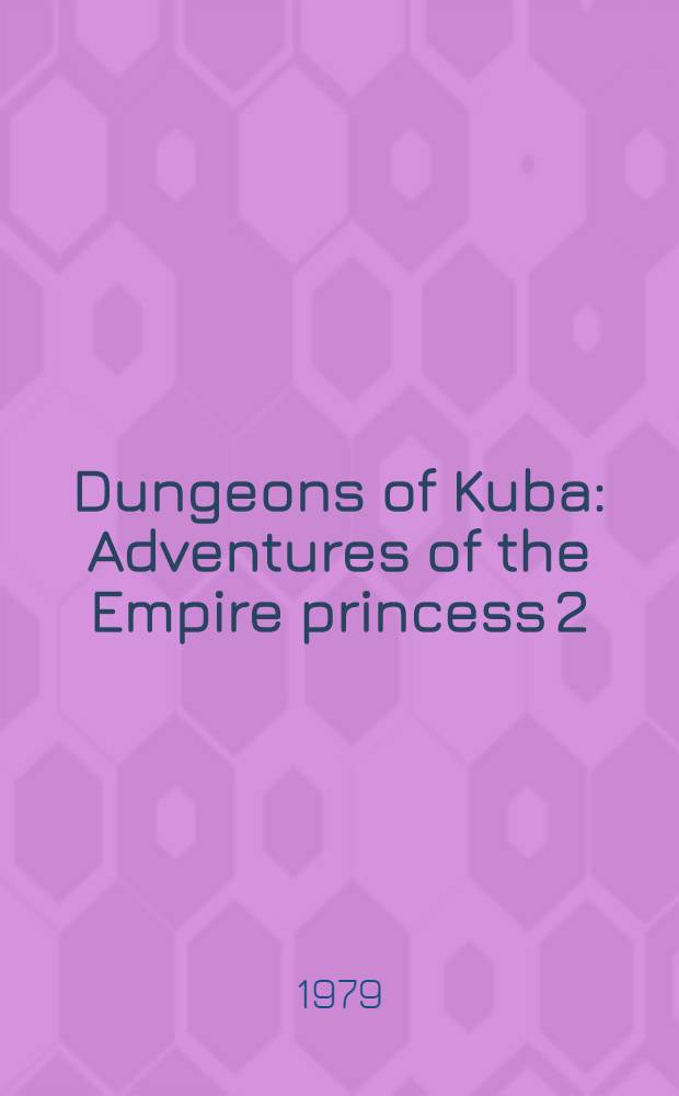 Dungeons of Kuba : Adventures of the Empire princess 2